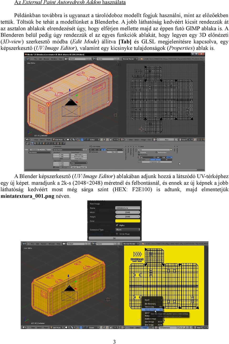 A Blenderen belül pedig úgy rendezzük el az egyes funkciók ablakát, hogy legyen egy 3D előnézeti (3D-view) szerkesztő módba (Edit Mode) állítva [Tab] és GLSL megjelenítésre kapcsolva, egy