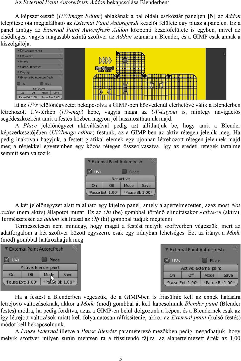 Ez a panel amúgy az External Paint Autorefresh Addon központi kezelőfelülete is egyben, mivel az elsődleges, vagyis magasabb szintű szoftver az Addon számára a Blender, és a GIMP csak annak a