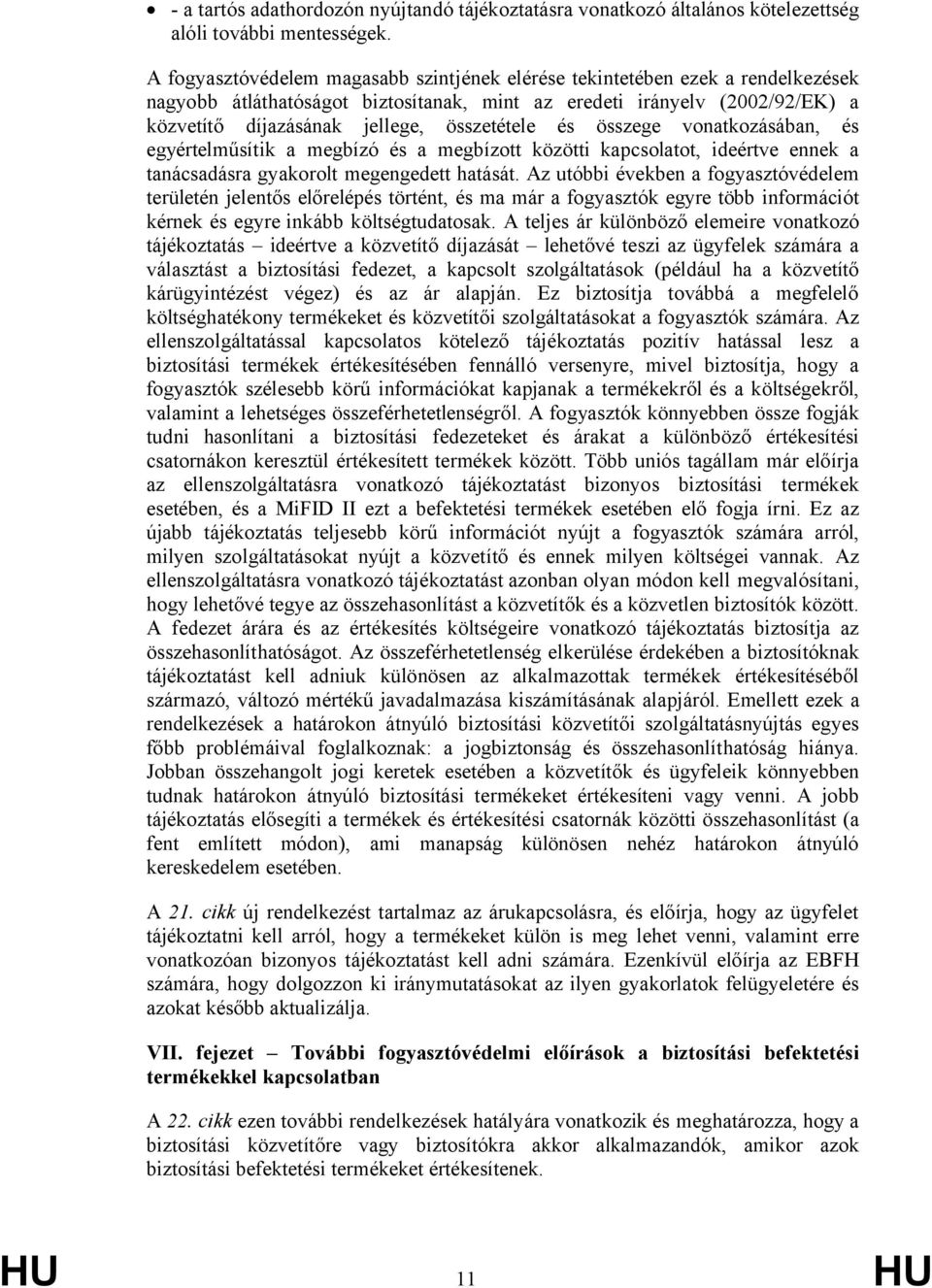 összetétele és összege vonatkozásában, és egyértelműsítik a megbízó és a megbízott közötti kapcsolatot, ideértve ennek a tanácsadásra gyakorolt megengedett hatását.