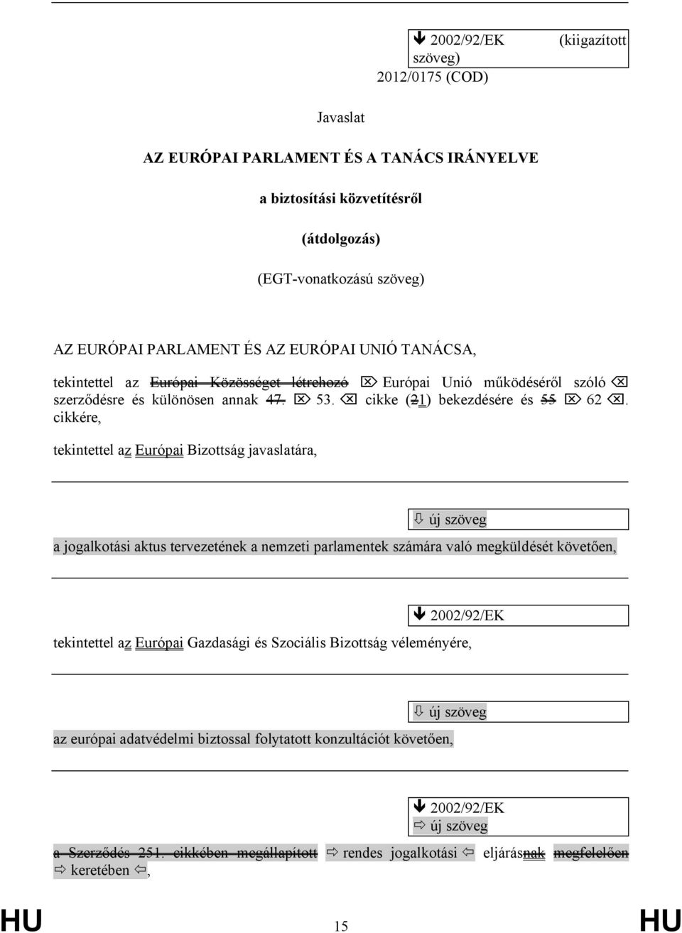 cikkére, tekintettel az Európai Bizottság javaslatára, a jogalkotási aktus tervezetének a nemzeti parlamentek számára való megküldését követően, 2002/92/EK tekintettel az Európai Gazdasági és