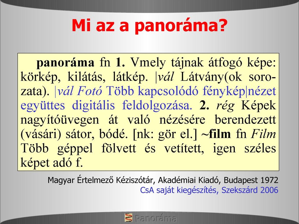 rég Képek nagyítóüvegen át való nézésére berendezett (vásári) sátor, bódé. [nk: gör el.