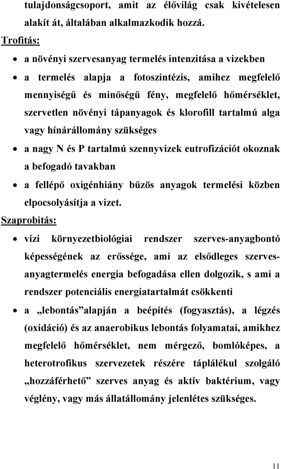 és klorofill tartalmú alga vagy hínárállomány szükséges a nagy N és P tartalmú szennyvizek eutrofizációt okoznak a befogadó tavakban a fellépő oxigénhiány bűzös anyagok termelési közben