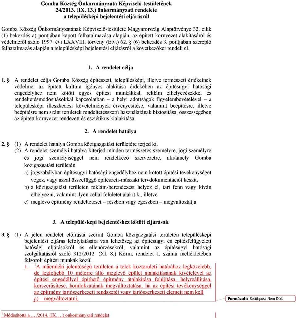 cikk (1) bekezdés a) pontjában kapott felhatalmazása alapján, az épített környezet alakításáról és védelméről szóló 1997. évi LXXVIII. törvény (Étv.) 62. (6) bekezdés 3.
