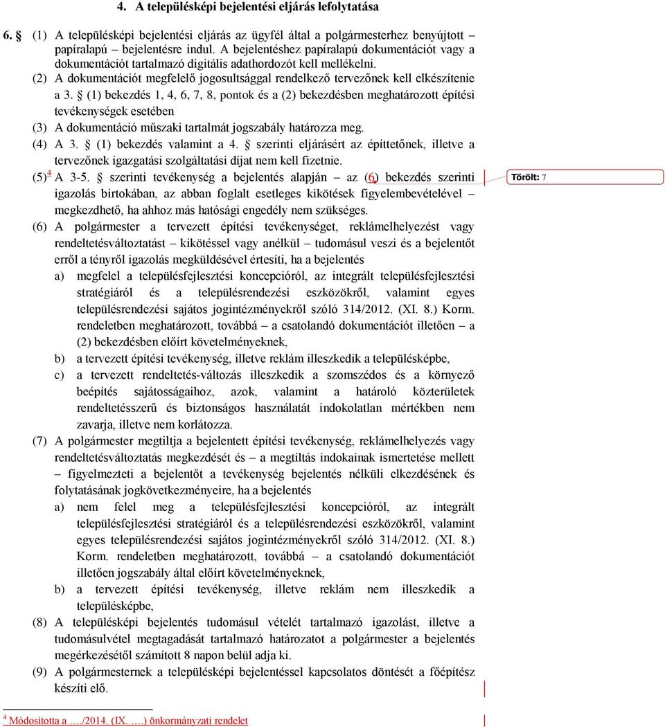 (2) A dokumentációt megfelelő jogosultsággal rendelkező tervezőnek kell elkészítenie a 3.