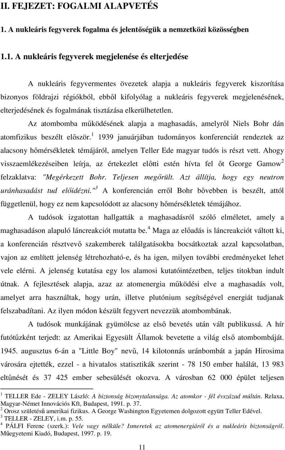 1. A nukleáris fegyverek megjelenése és elterjedése A nukleáris fegyvermentes övezetek alapja a nukleáris fegyverek kiszorítása bizonyos földrajzi régiókból, ebbıl kifolyólag a nukleáris fegyverek