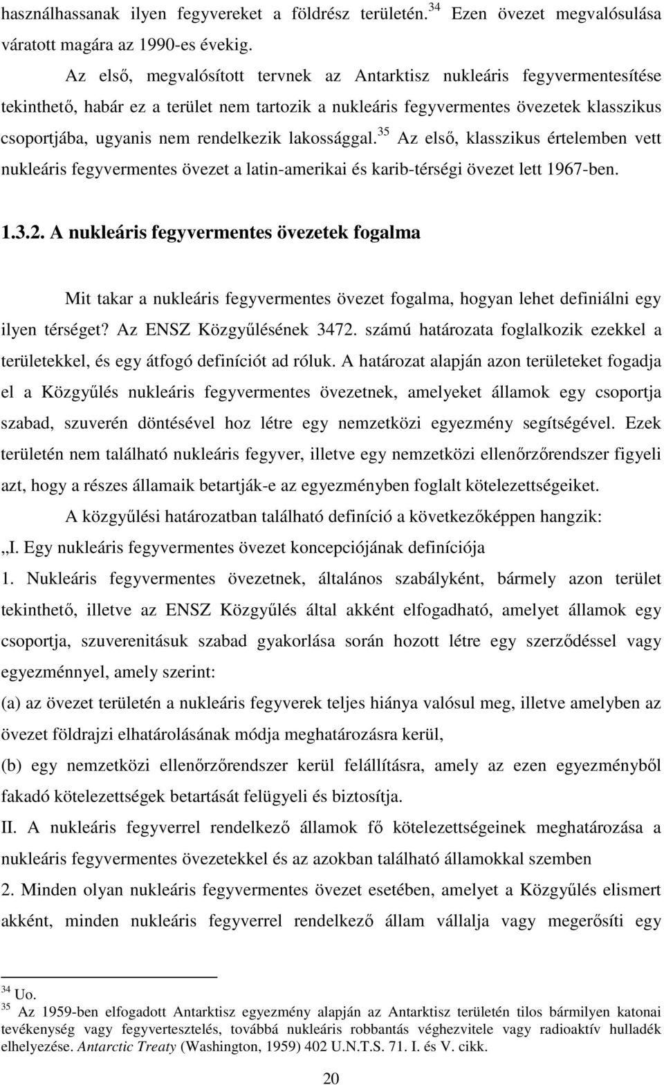 rendelkezik lakossággal. 35 Az elsı, klasszikus értelemben vett nukleáris fegyvermentes övezet a latin-amerikai és karib-térségi övezet lett 1967-ben. 1.3.2.