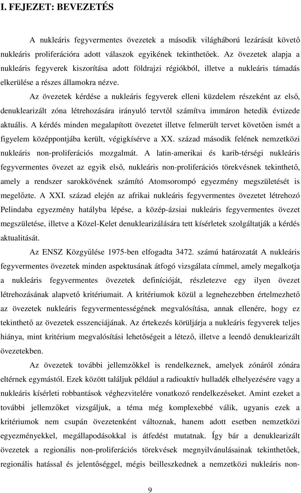 Az övezetek kérdése a nukleáris fegyverek elleni küzdelem részeként az elsı, denuklearizált zóna létrehozására irányuló tervtıl számítva immáron hetedik évtizede aktuális.