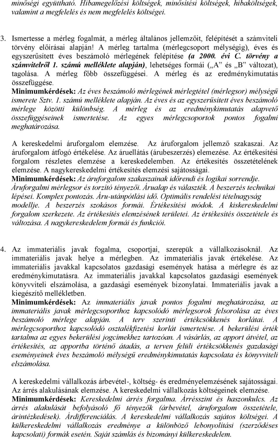 A mérleg tartalma (mérlegcsoport mélységig), éves és egyszerűsített éves beszámoló mérlegének felépítése (a 2000. évi C. törvény a számvitelről 1.