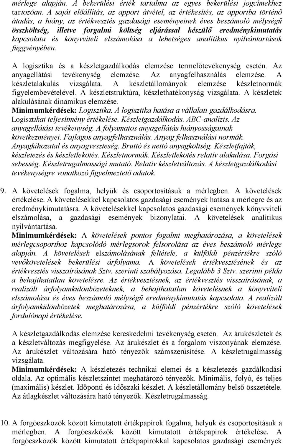 eljárással készülő eredménykimutatás kapcsolata és könyvviteli elszámolása a lehetséges analitikus nyilvántartások függvényében.