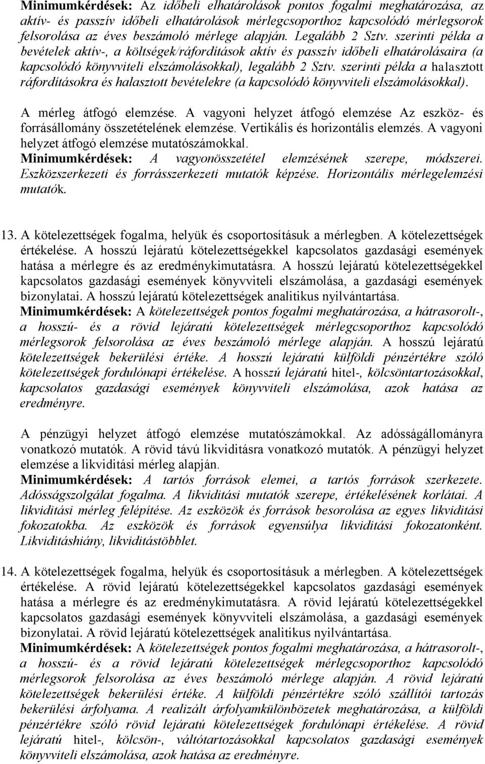 szerinti példa a halasztott ráfordításokra és halasztott bevételekre (a kapcsolódó könyvviteli elszámolásokkal). A mérleg átfogó elemzése.