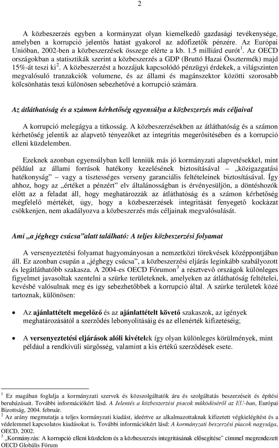 Az OECD országokban a statisztikák szerint a közbeszerzés a GDP (Bruttó Hazai Össztermék) majd 15%-át teszi ki 2.