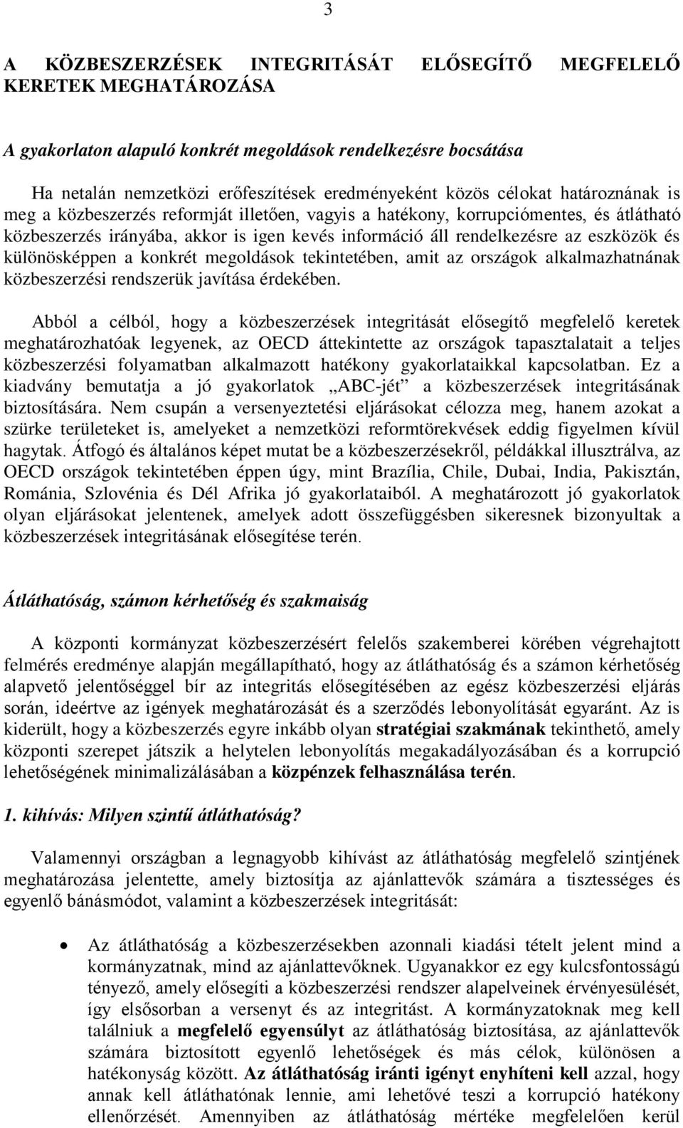 különösképpen a konkrét megoldások tekintetében, amit az országok alkalmazhatnának közbeszerzési rendszerük javítása érdekében.