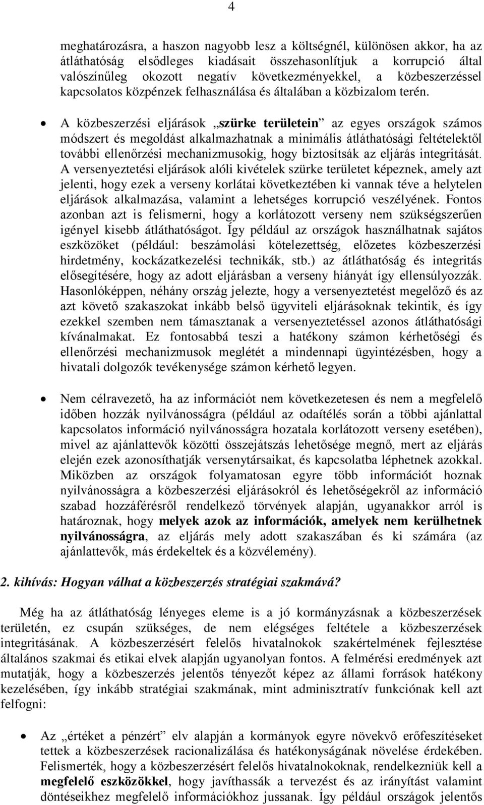 A közbeszerzési eljárások szürke területein az egyes országok számos módszert és megoldást alkalmazhatnak a minimális átláthatósági feltételektől további ellenőrzési mechanizmusokig, hogy biztosítsák