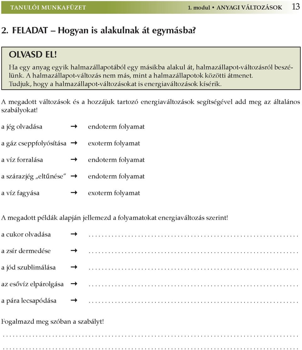 A megadott változások és a hozzájuk tartozó energiaváltozások segítségével add meg az általános szabályokat!