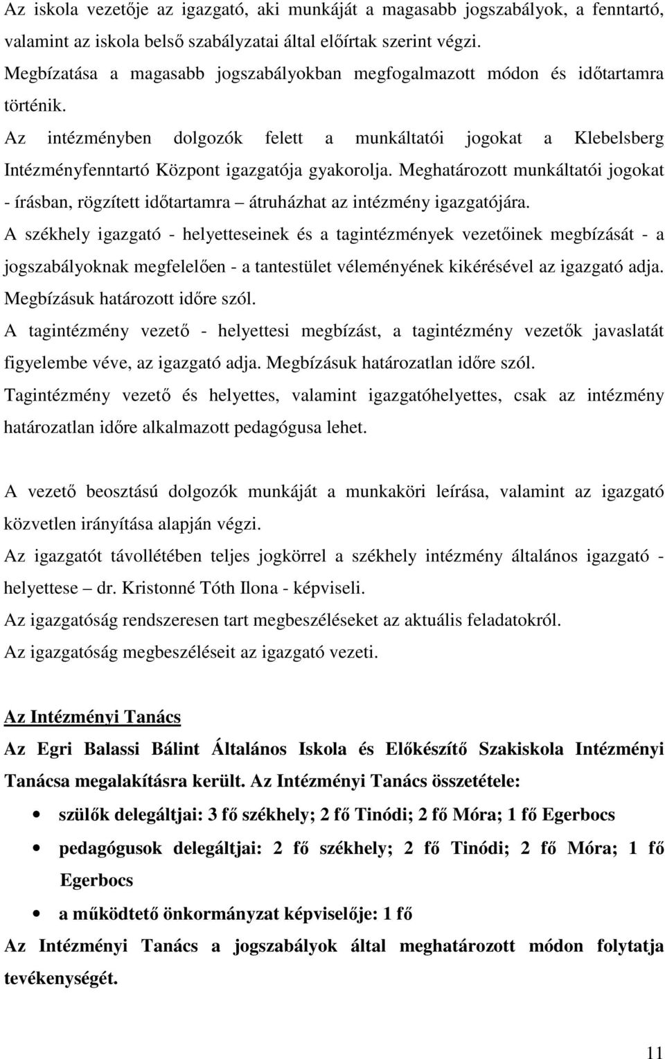 Az intézményben dolgozók felett a munkáltatói jogokat a Klebelsberg Intézményfenntartó Központ igazgatója gyakorolja.