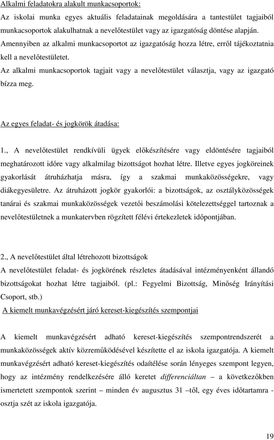 Az alkalmi munkacsoportok tagjait vagy a nevelőtestület választja, vagy az igazgató bízza meg. Az egyes feladat- és jogkörök átadása: 1.