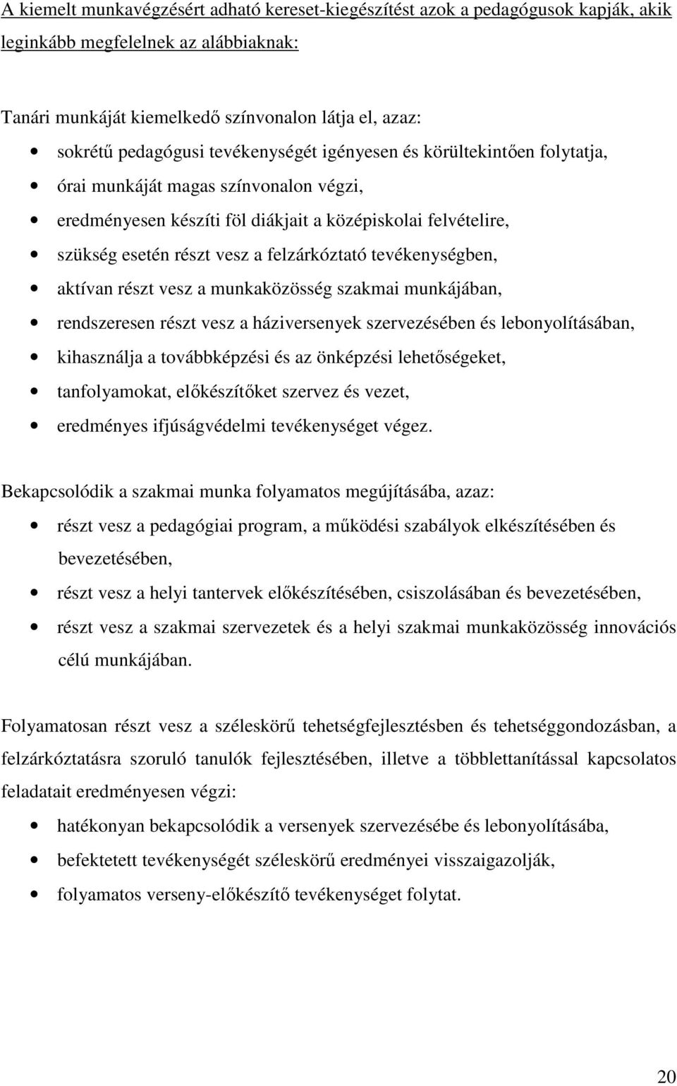 tevékenységben, aktívan részt vesz a munkaközösség szakmai munkájában, rendszeresen részt vesz a háziversenyek szervezésében és lebonyolításában, kihasználja a továbbképzési és az önképzési