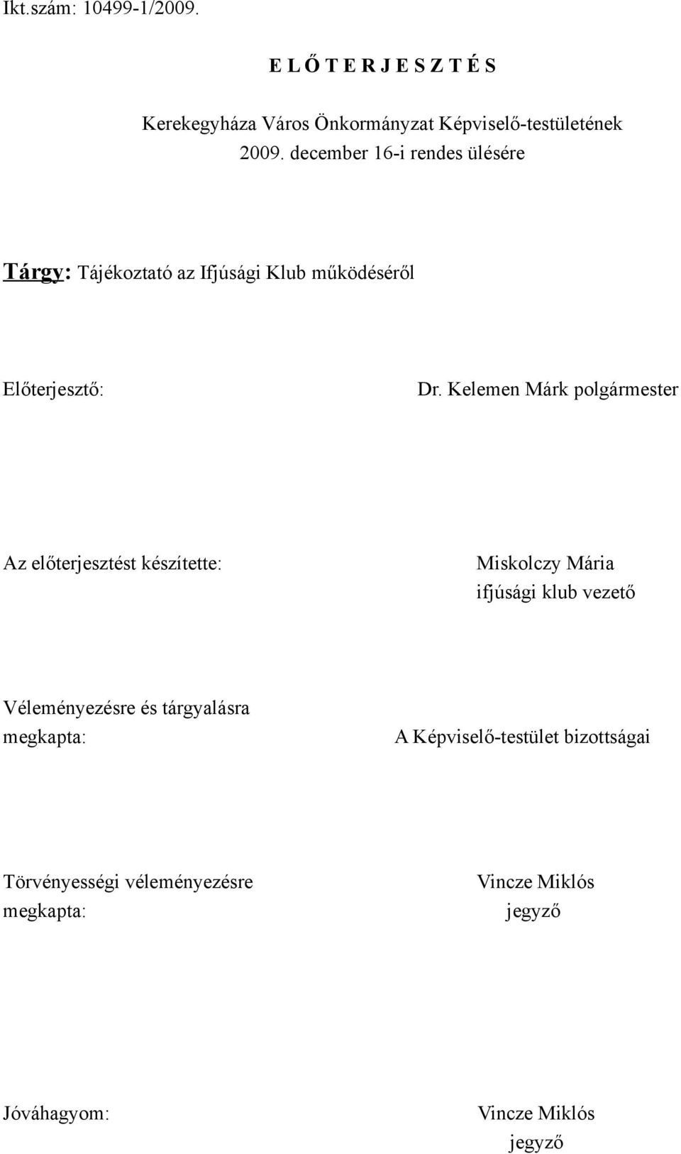 Kelemen Márk polgármester Az előterjesztést készítette: Miskolczy Mária ifjúsági klub vezető Véleményezésre és