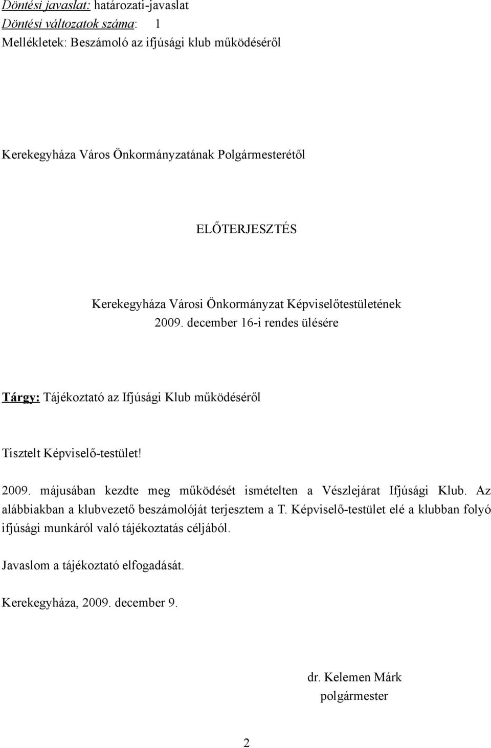 december 16-i rendes ülésére Tárgy: Tájékoztató az Ifjúsági Klub működéséről Tisztelt Képviselő-testület! 2009.