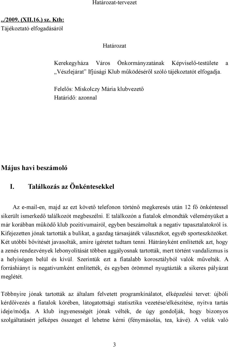 Felelős: Miskolczy Mária klubvezető Határidő: azonnal Május havi beszámoló I.