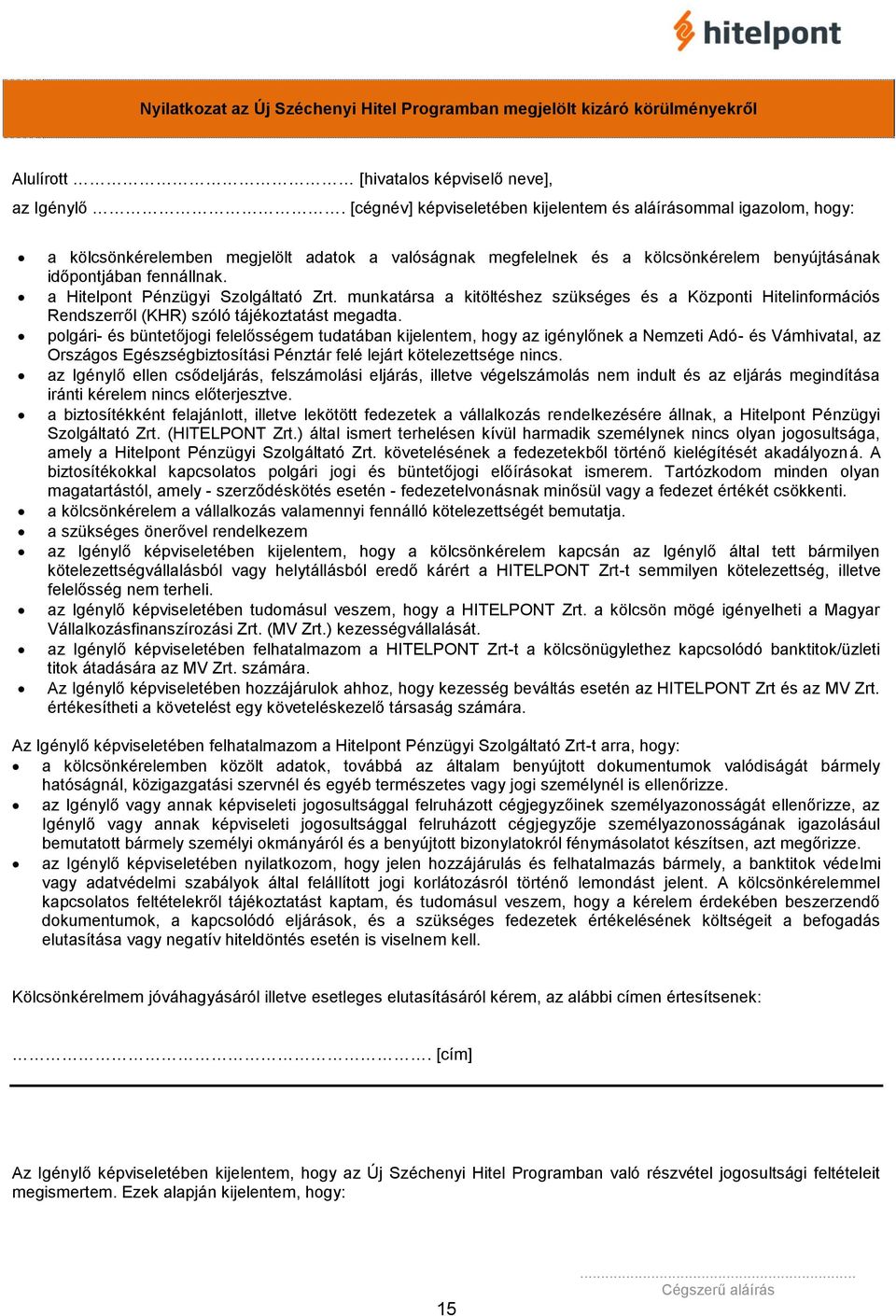 a Hitelpont Pénzügyi Szolgáltató Zrt. munkatársa a kitöltéshez szükséges és a Központi Hitelinformációs Rendszerről (KHR) szóló tájékoztatást megadta.