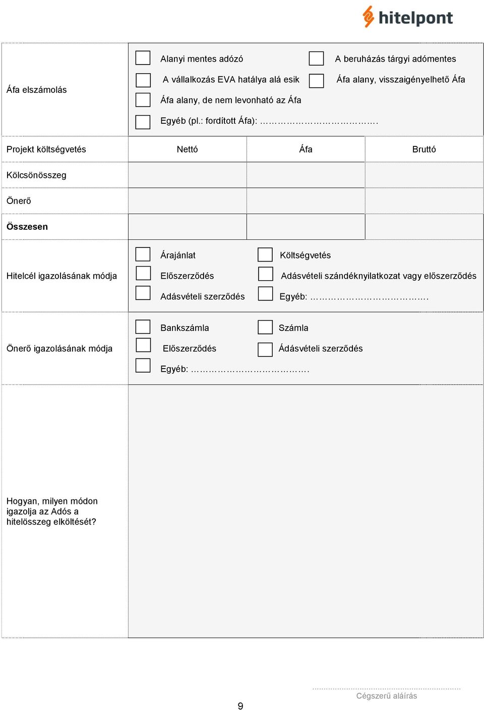 Projekt költségvetés Nettó Áfa Bruttó Kölcsönösszeg Önerő Összesen Hitelcél igazolásának módja Árajánlat Előszerződés Adásvételi szerződés