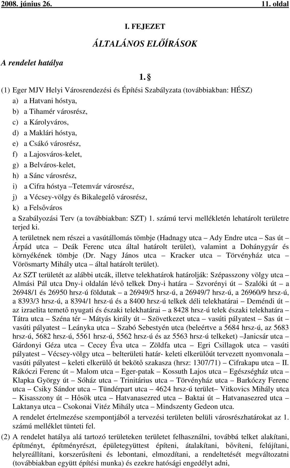 Lajosváros-kelet, g) a Belváros-kelet, h) a Sánc városrész, i) a Cifra hóstya Tetemvár városrész, j) a Vécsey-völgy és Bikalegelő városrész, k) a Felsőváros a Szabályozási Terv (a továbbiakban: SZT)