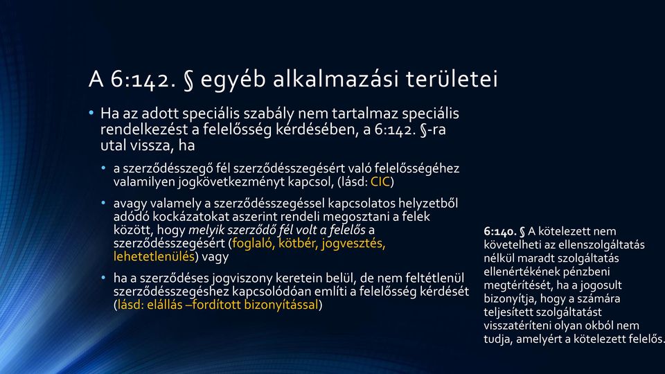 kockázatokat aszerint rendeli megosztani a felek között, hogy melyik szerződő fél volt a felelős a szerződésszegésért (foglaló, kötbér, jogvesztés, lehetetlenülés) vagy ha a szerződéses jogviszony