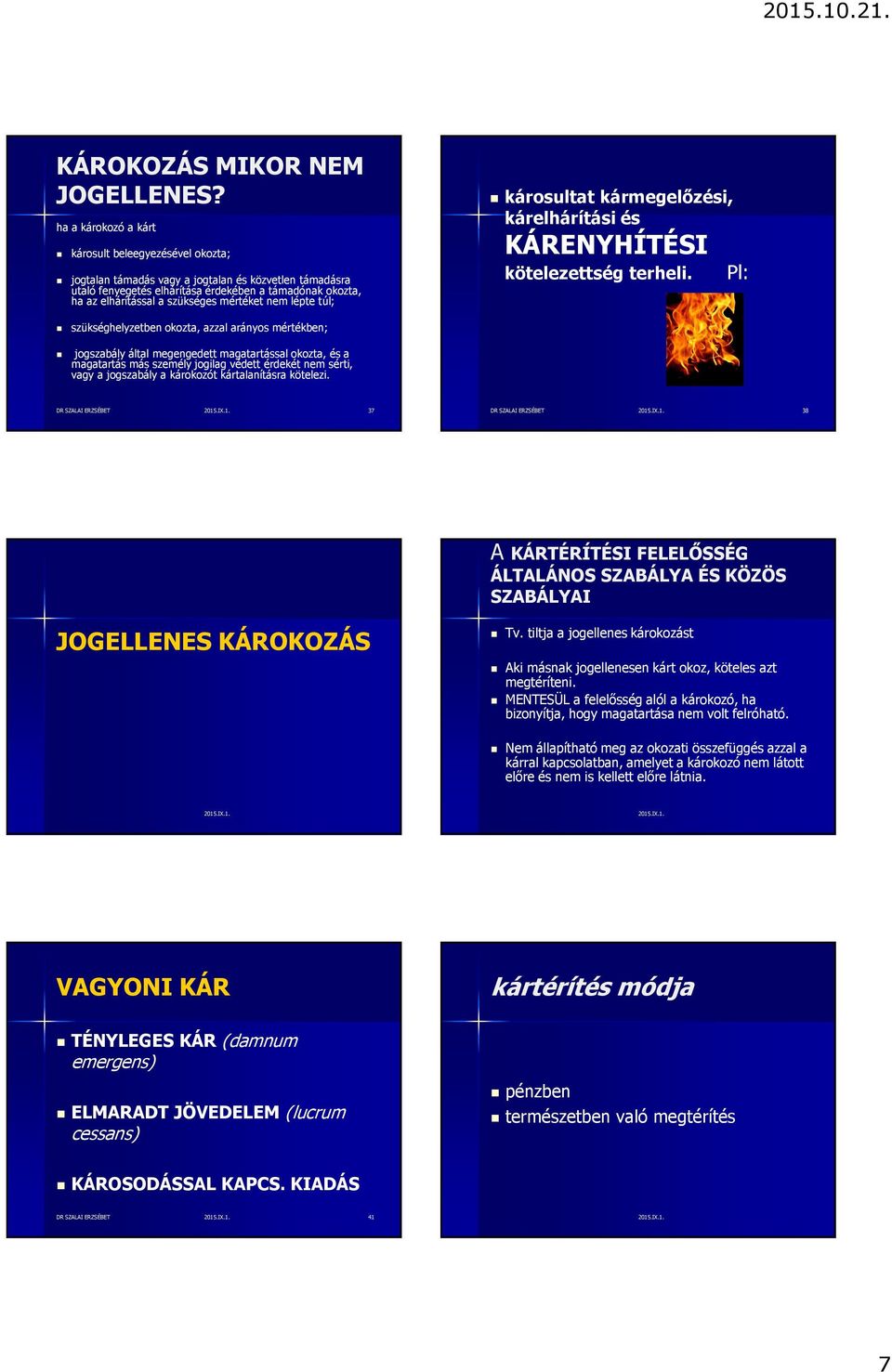 mértéket nem lépte túl; károsultat kármegelőzési, kárelhárítási és KÁRENYHÍTÉSI kötelezettség terheli.