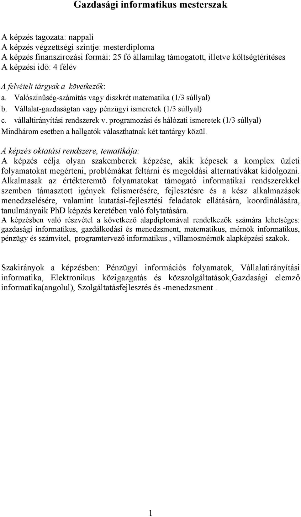 programozási és hálózati ismeretek (1/3 súllyal) Mindhárom esetben a hallgatók választhatnak két tantárgy közül.