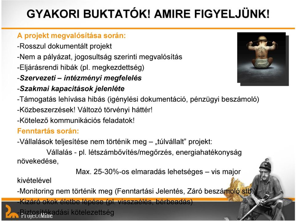 -Kötelező kommunikációs feladatok! Fenntartás során: -Vállalások teljesítése nem történik meg túlvállalt projekt: Vállalás - pl.