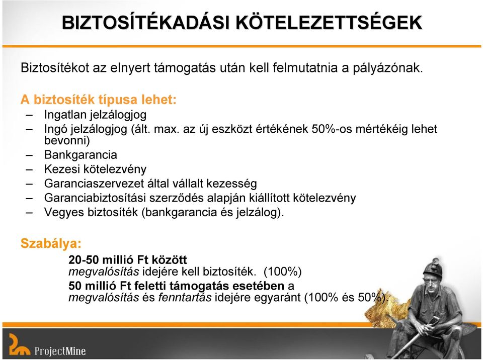 az új eszközt értékének 50%-os mértékéig lehet bevonni) Bankgarancia Kezesi kötelezvény Garanciaszervezet által vállalt kezesség Garanciabiztosítási