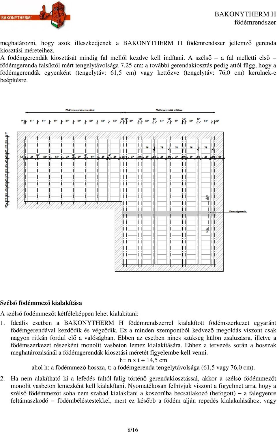 (tengelytáv: 76,0 cm) kerülnek-e beépítésre. Szélső födémmező kialakítása A szélső födémmezőt kétféleképpen lehet kialakítani: 1.