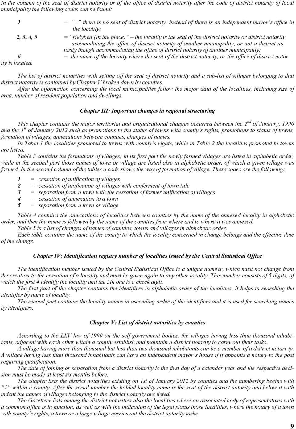 accomodating the office of district notarity of another municipality, or not a district notaritarity though accommodating the office of district notarity of another municipality; 6 = the name of the