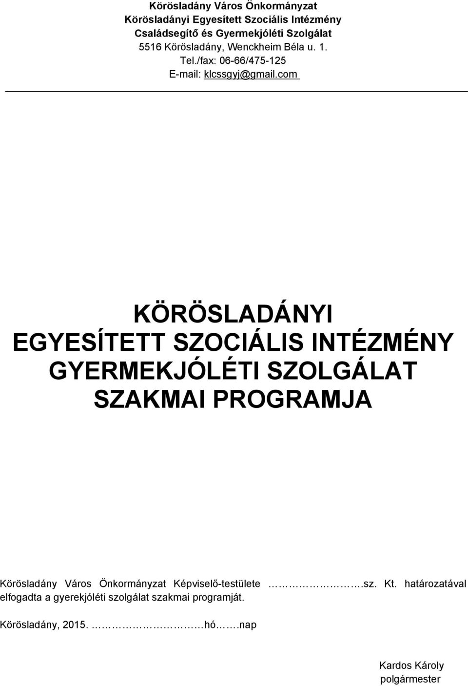 com KÖRÖSLADÁNYI EGYESÍTETT SZOCIÁLIS INTÉZMÉNY GYERMEKJÓLÉTI SZOLGÁLAT SZAKMAI PROGRAMJA Körösladány Város