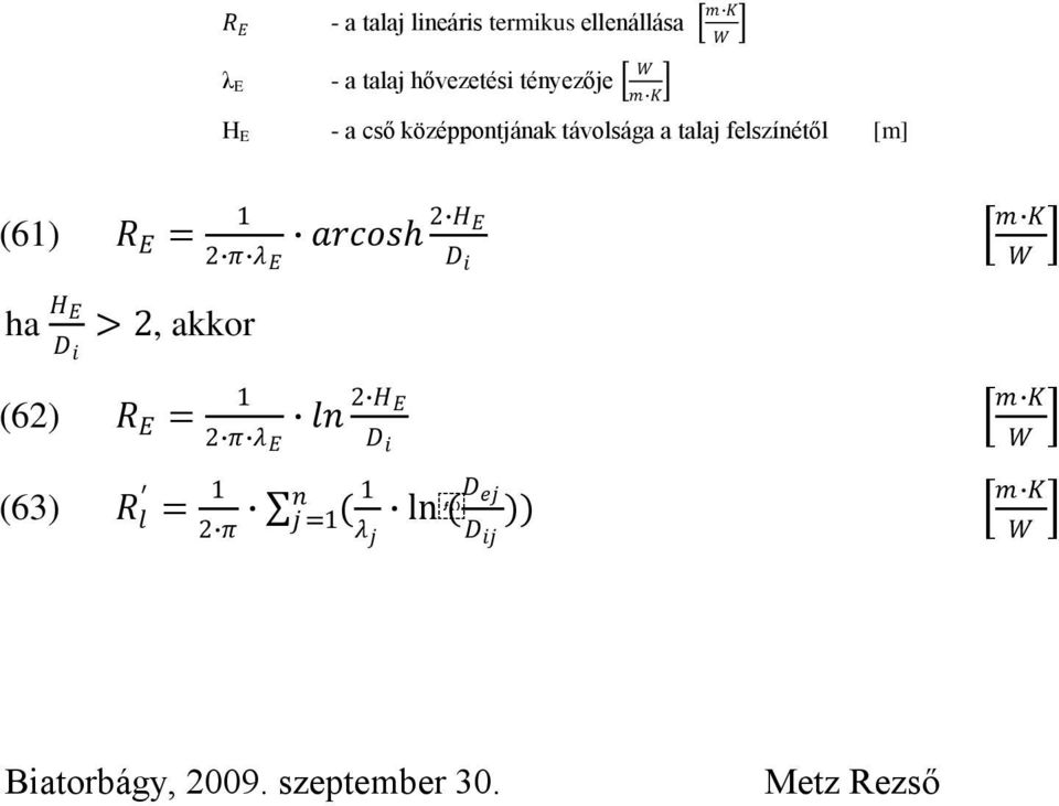 R E = 2 π λ E arcos 2 H E ha H E > 2, akkor (62) R E = 2 π λ E ln 2 H E