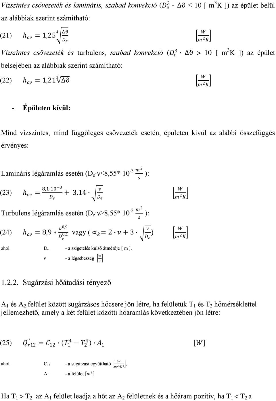 érvényes: Laináris légáralás esetén (D e ν 8,55* 0-3 2 s ): (23) cv = 8, 0 3 D e + 3,4 ν D e Turbulens légáralás esetén (D e ν>8,55* 0-3 2 s ): (24) cv = 8,9 v0,9 D e 0, vagy ( k = 2 ν + 3 ν D e )