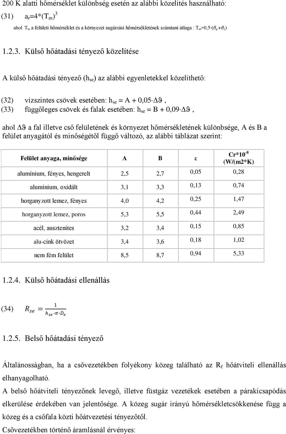 ahol T a felületi hőérséklet és a környezet sugárzási hőérsékletének szátani átlaga : T =0,5 (θ o +θ l ).2.3.