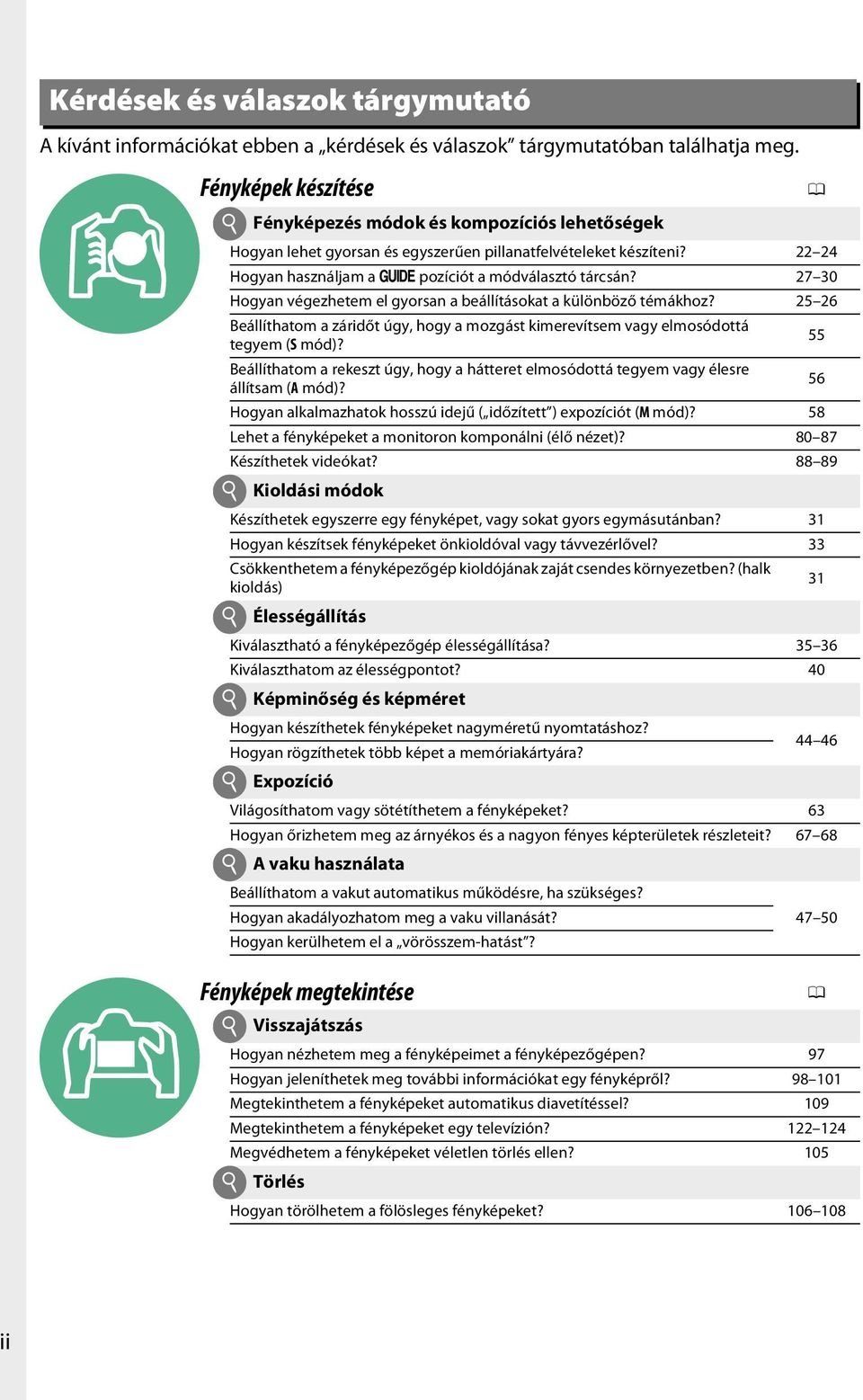 27 30 Hogyan végezhetem el gyorsan a beállításokat a különböző témákhoz? 25 26 Beállíthatom a záridőt úgy, hogy a mozgást kimerevítsem vagy elmosódottá tegyem (S mód)?