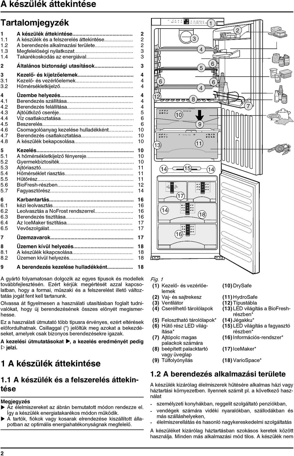 .. 4 4.2 Berendezés felállítása... 4 4.3 Ajtóütköző cseréje... 5 4.4 Víz csatlakoztatása... 6 4.5 Beszerelés... 6 4.6 Csomagolóanyag kezelése hulladékként... 10 4.7 Berendezés csatlakoztatása... 10 4.8 A készülék bekapcsolása.