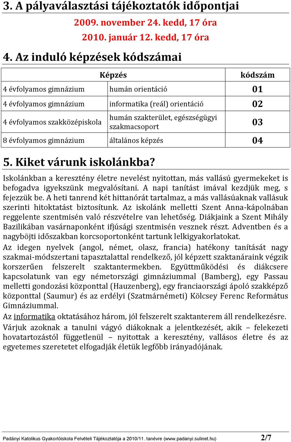 egészségügyi szakmacsoport 8 évfolyamos gimnázium általános képzés 04 5. Kiket várunk iskolánkba?