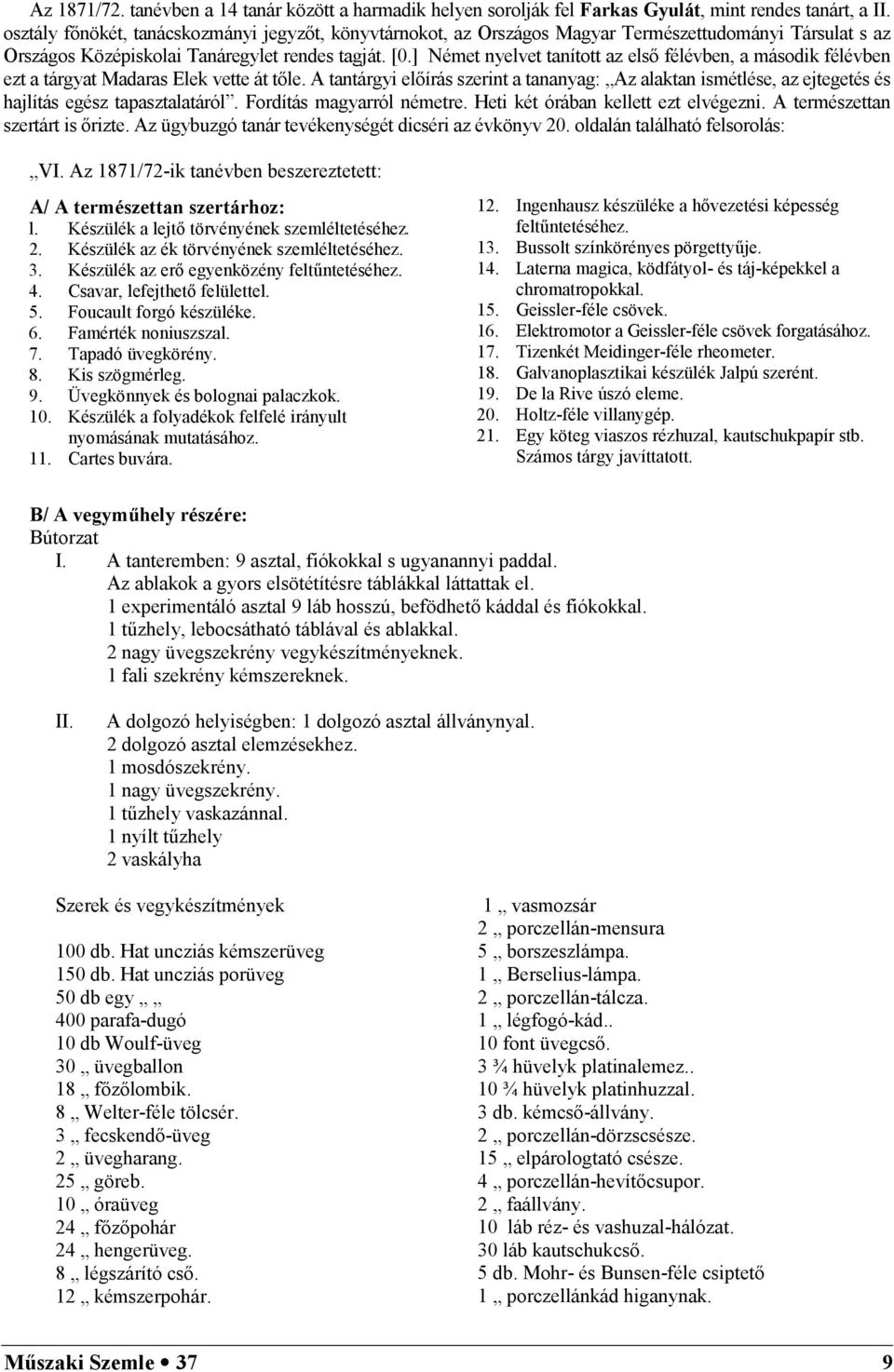 ] Német nyelvet tanított az els félévben, a második félévben ezt a tárgyat Madaras Elek vette át tle.