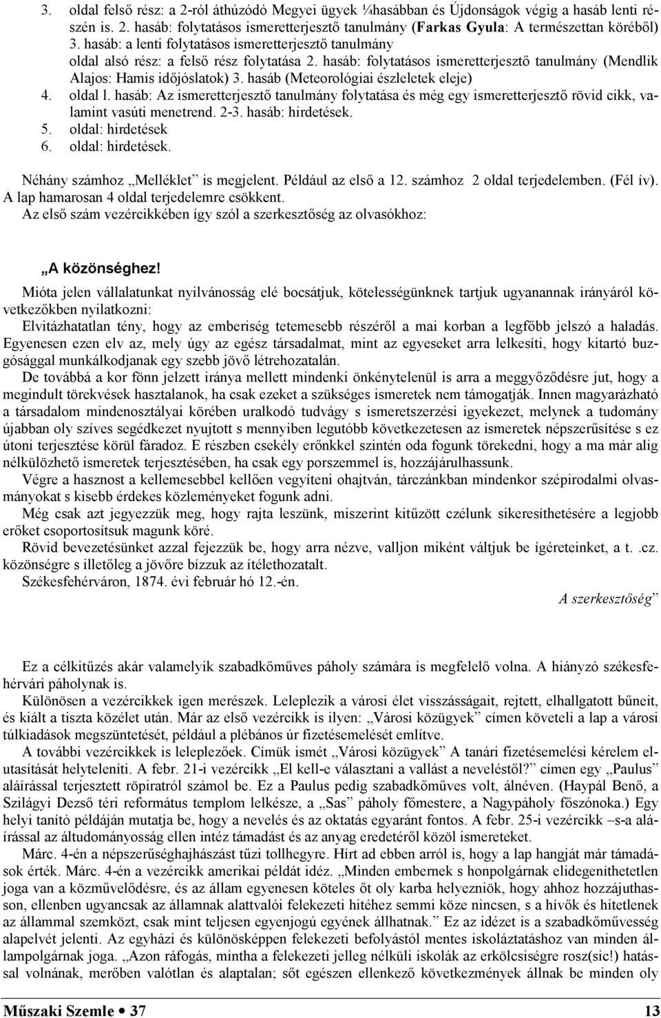 hasáb (Meteorológiai észleletek eleje) 4. oldal l. hasáb: Az ismeretterjeszt tanulmány folytatása és még egy ismeretterjeszt rövid cikk, valamint vasúti menetrend. 2-3. hasáb: hirdetések. 5.