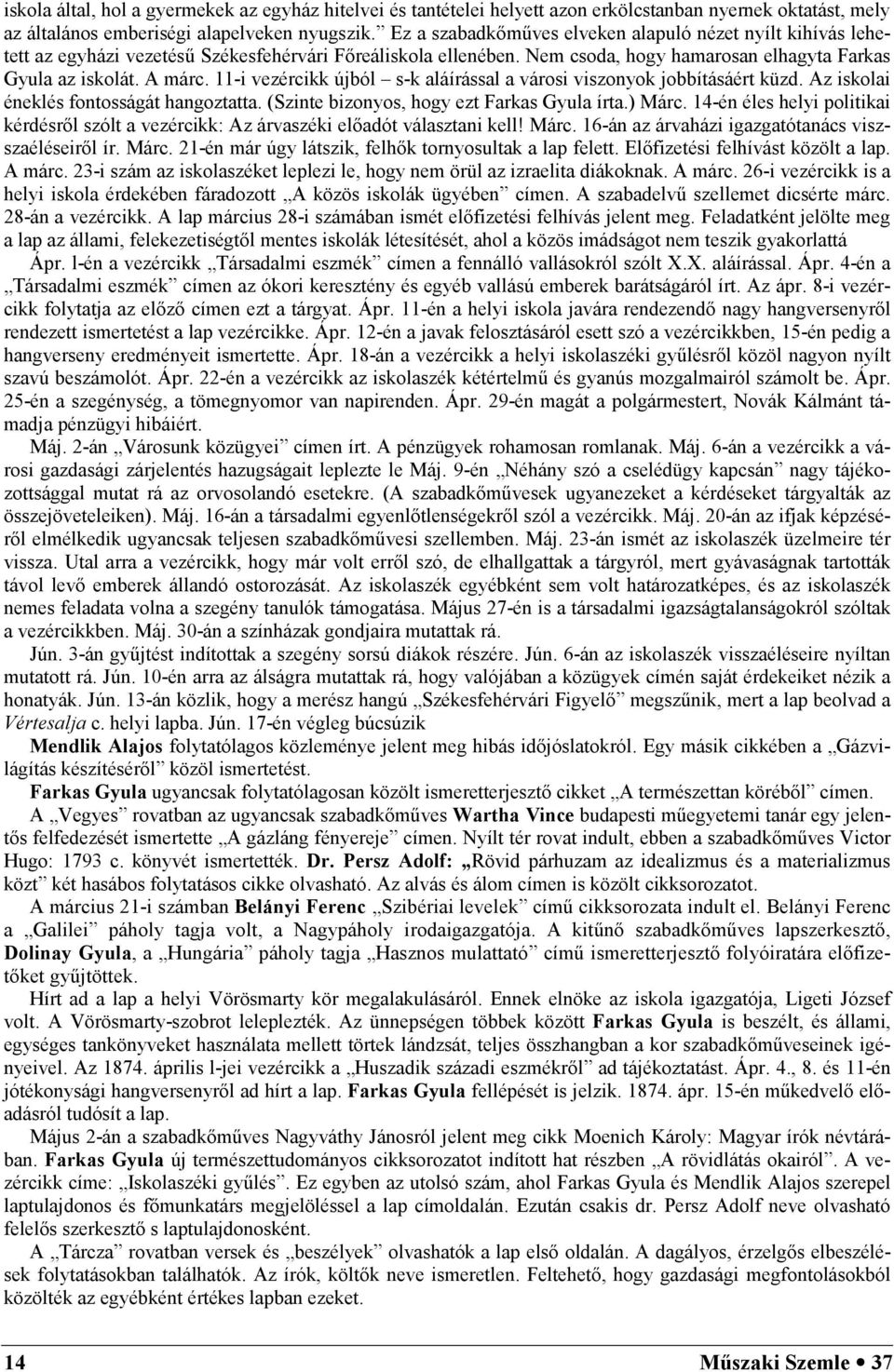 11-i vezércikk újból s-k aláírással a városi viszonyok jobbításáért küzd. Az iskolai éneklés fontosságát hangoztatta. (Szinte bizonyos, hogy ezt Farkas Gyula írta.) Márc.