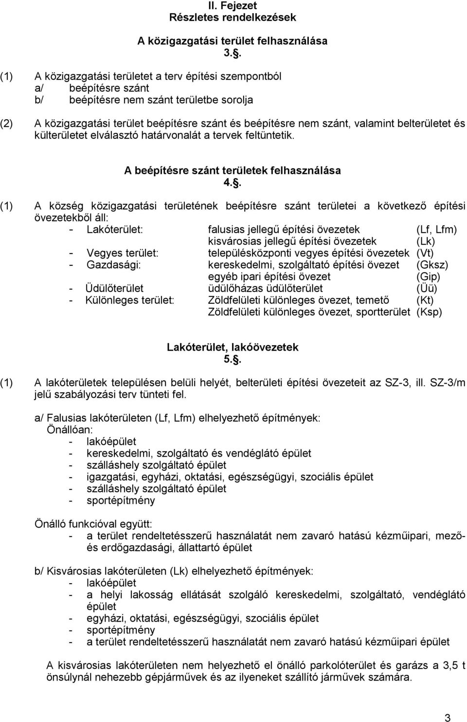 belterületet és külterületet elválasztó határvonalát a tervek feltüntetik. A beépítésre szánt területek felhasználása 4.