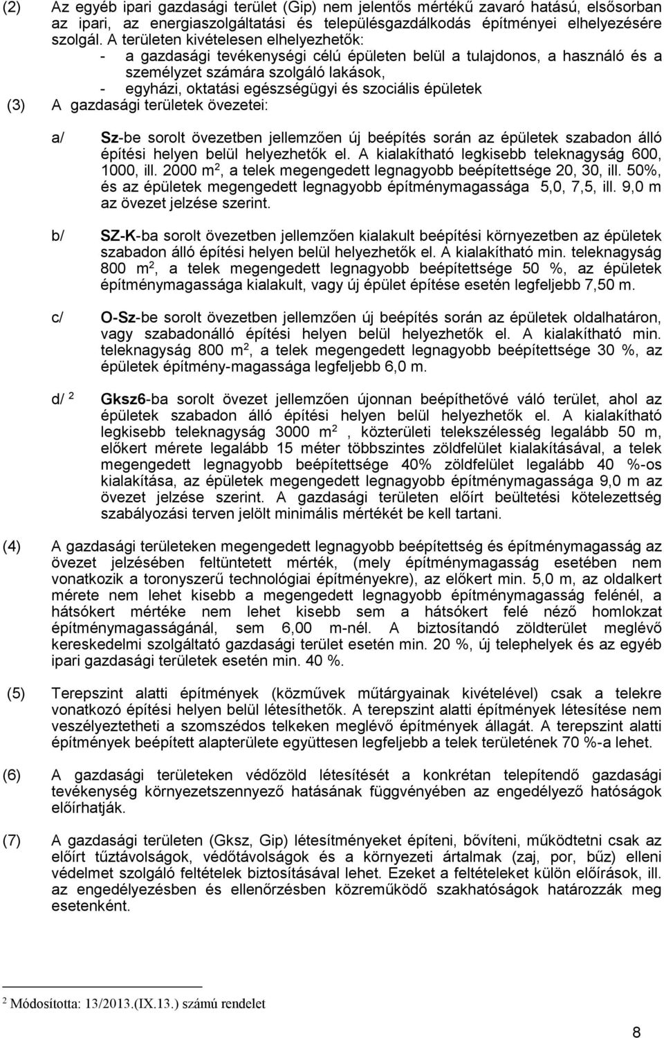 épületek (3) A gazdasági területek övezetei: a/ Sz-be sorolt övezetben jellemzően új beépítés során az épületek szabadon álló építési helyen belül helyezhetők el.