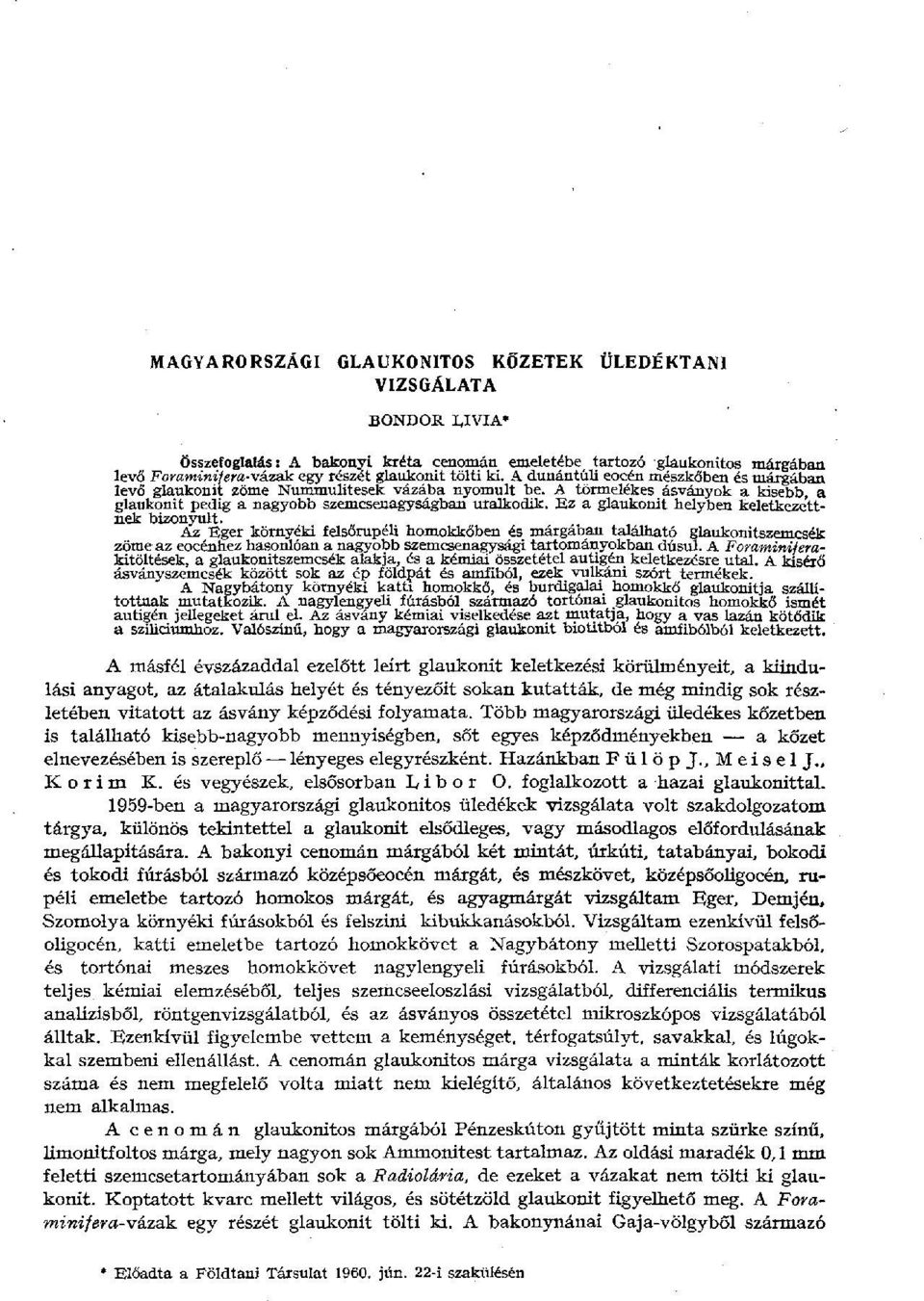 A dunántúli eocén mészkőben és márgában levő glaukonit zöme Nummulitesek vázába nyomult be. A törmelékes ásványok a kisebb, a glaukonit pedig a nagyobb szemcsenagyságban uralkodik.