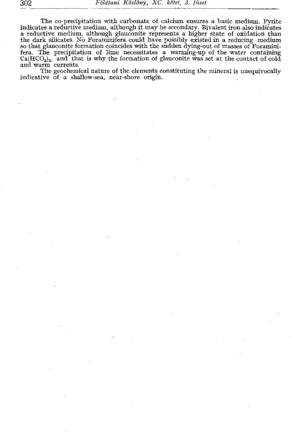 No Foraminifera could have possibly existed in a reducing medium so that glauconite formation coincides with the sudden dying-out of masses of Foraminifera.