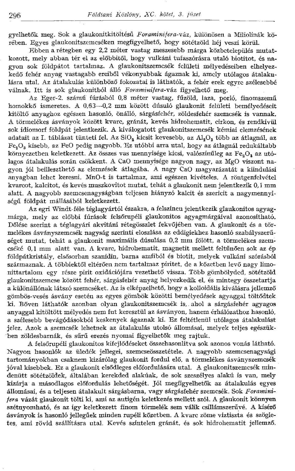 Ebben a rétegben egy 2,2 méter vastag meszesebb márga közbetelepülés mutatkozott, mely abban tér el az előbbitől, hogy vulkáni tufaszórásra utaló biotitot, és nagyon sok földpátot tartalmaz.