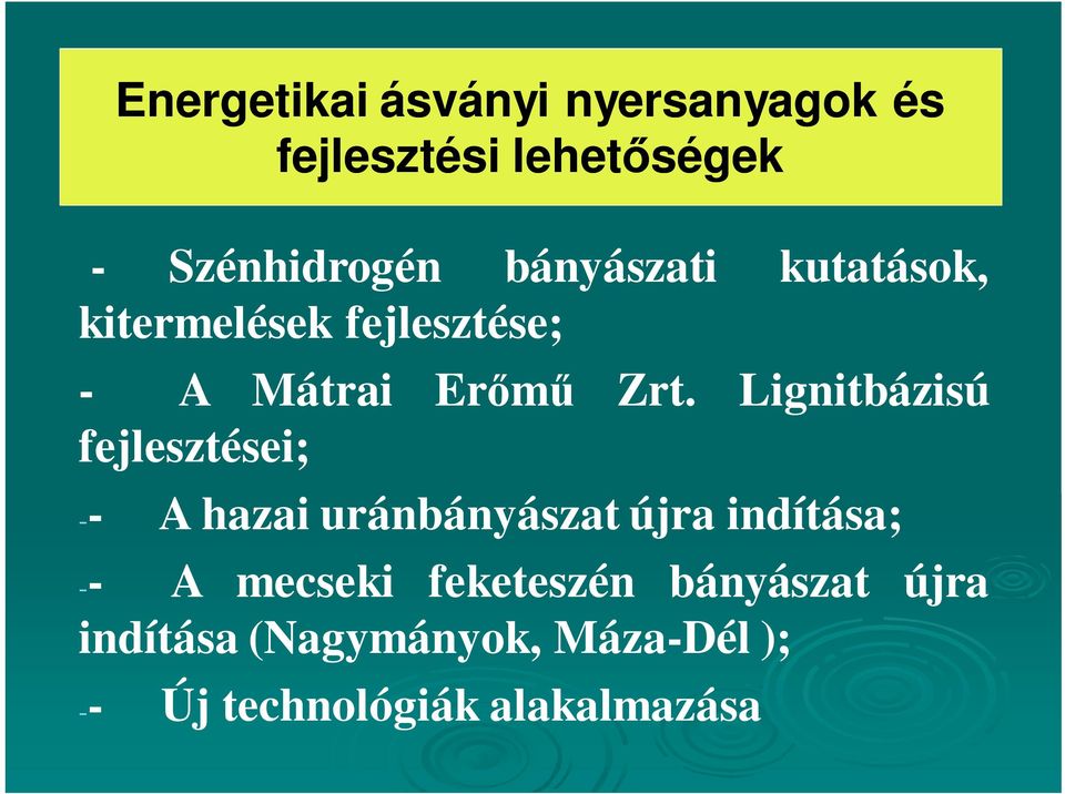 Lignitbázisú fejlesztései; -- A hazai uránbányászat újra indítása; -- A